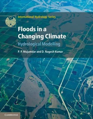Floods in a Changing Climate: Hydrologic Modeling by Mujumdar, P. P.