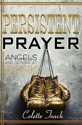 Persistent Prayer - Angels and Demons at Work by Toach, Jessica