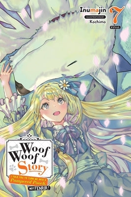 Woof Woof Story: I Told You to Turn Me Into a Pampered Pooch, Not Fenrir!, Vol. 7 (Light Novel) by Inumajin