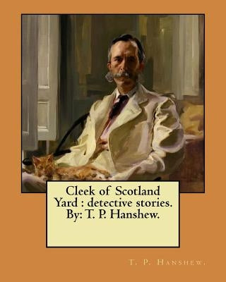 Cleek of Scotland Yard: detective stories. By: T. P. Hanshew. by Hanshew, T. P.