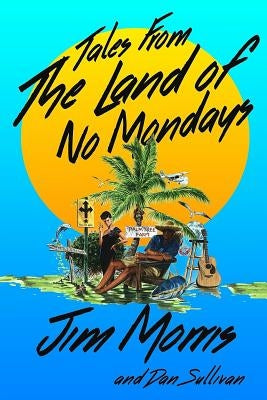 Tales From The Land Of No Mondays by Sullivan, Dan