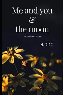 Me and you & the moon: A collection of poems by Bird, E.