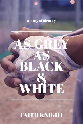 As Gray As Black & White by Knight, Faith