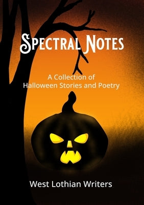 Spectral Notes: A collection of Halloween poetry and short stories by Smith, Susi J.