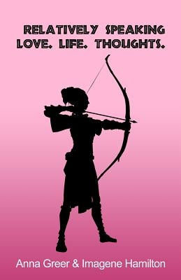 Relatively Speaking: Love. Life. Thoughts. by Greer, Anna