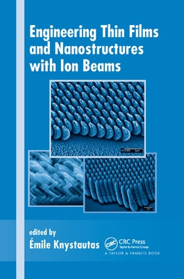 Engineering Thin Films and Nanostructures with Ion Beams by Knystautas, Emile