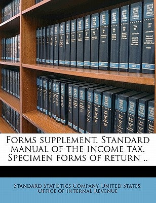 Forms Supplement. Standard Manual of the Income Tax. Specimen Forms of Return .. by Standard Statistics Company
