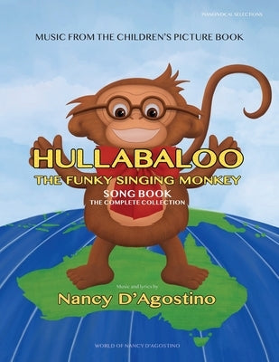 Hullabaloo The Funky Singing Monkey Song Book: The Complete Collection by D'Agostino, Nancy