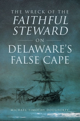 The Wreck of the Faithful Steward on Delaware's False Cape by Dougherty, Michael Timothy