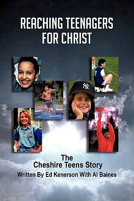 Reaching Teenagers For Christ: The Cheshire Teens Story by Kenerson, Ed