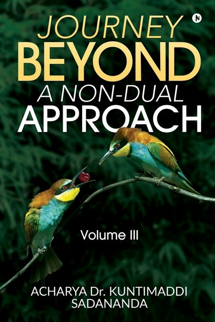 Journey Beyond: A Non-Dual Approach: Volume III by Acharya Dr Kuntimaddi Sadananda