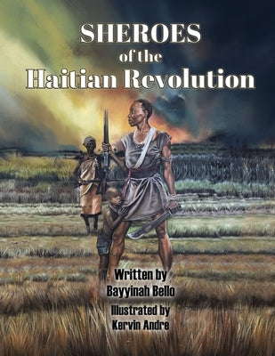 SHEROES of the Haitian Revolution by Andre, Kervin