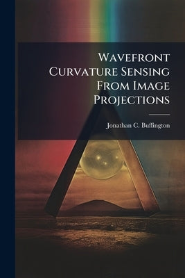 Wavefront Curvature Sensing From Image Projections by Buffington, Jonathan C.