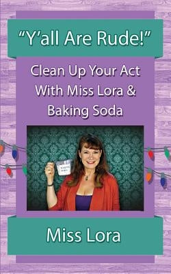 "Y'all Are Rude!": Clean Up Your Act With Miss Lora & Baking Soda by Lora