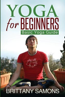 Yoga for Beginners: Basic Yoga Guide by Samons Brittany