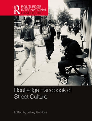Routledge Handbook of Street Culture by Ross, Jeffrey