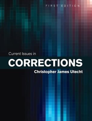 Current Issues in Corrections by Utecht, Christopher