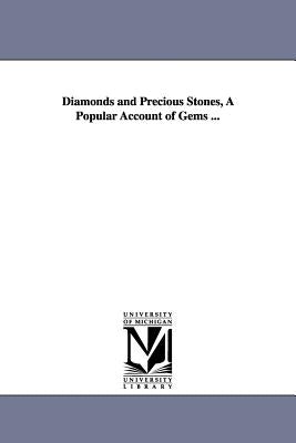 Diamonds and Precious Stones, A Popular Account of Gems ... by Dieulafait, Louis