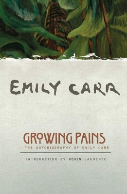 Growing Pains: The Autobiography of Emily Carr by Carr, Emily