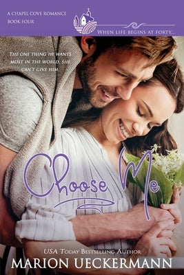 Choose Me: A clean, sweet, faith-filled, small-town romance, where life begins at forty. by Romances, Chapel Cove