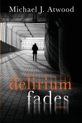 Delirium Fades by Atwood, Michael J.