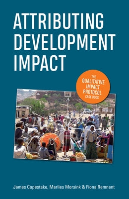 Attributing Development Impact: The Qualitative Impact Protocol Case Book by Copestake, James