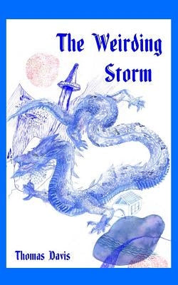 The Weirding Storm: A Dragon Epic by Davis, Thomas