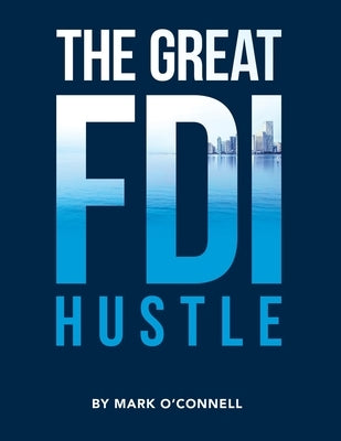 The Great FDI Hustle by O'Connell, Mark