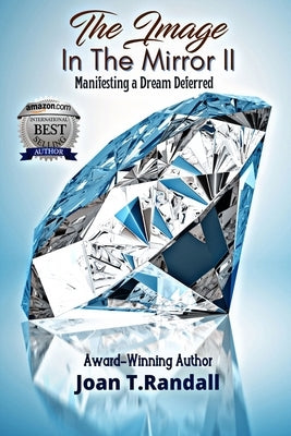 The Image in the Mirror II: Manifesting a Dream Deferred by Randall, Joan T.
