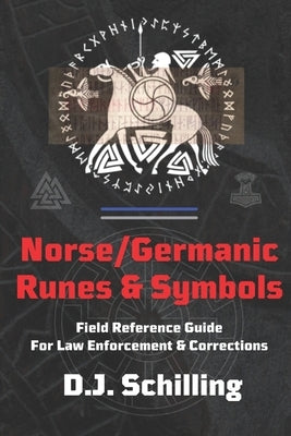 Norse/Germanic Runes & Symbols: Field Reference Guide for Law Enforcement & Corrections by Schilling, D. J.