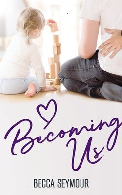 Becoming Us by Seymour, Becca