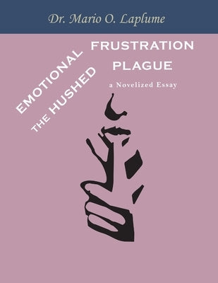 Emotional Frustration: The Hushed Plague by Laplume, Mario O.