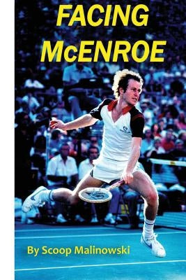 Facing McEnroe: Symposium of a Champion by Malinowski, Scoop