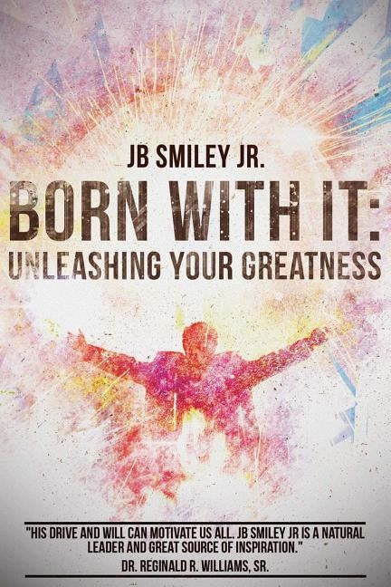 Born With It: Unleashing Your Greatness by Smiley Jr, Jb