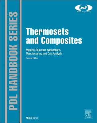 Thermosets and Composites: Material Selection, Applications, Manufacturing, and Cost Analysis by Biron, Michel