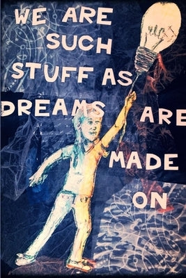 We Are Such Stuff As Dreams Are Made On by Whearity, Natasha