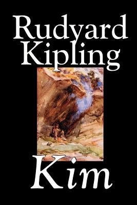 Kim by Rudyard Kipling, Fiction, Literary by Kipling, Rudyard