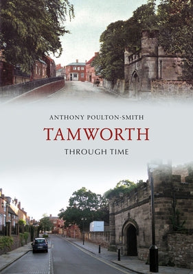 Tamworth Through Time by Poulton-Smith, Anthony
