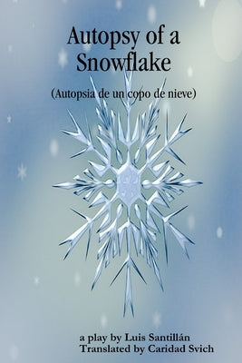 Autopsy of a Snowflake (Autopsia de un copo de nieve) by Svich, Caridad