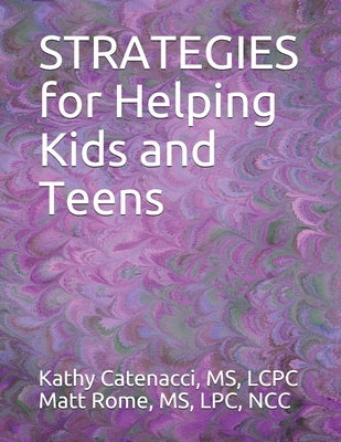 STRATEGIES for Helping Kids and Teens by Matt Rome, Lpc