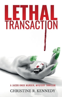Lethal transaction: A jacob knox murder mystery thriller by Kennedy, Christine R. R.