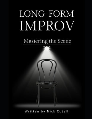 Long Form Improv Mastering the Scene by Cutelli, Nick