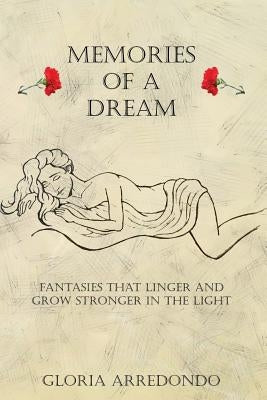 Memories of a dream by Arredondo, Gloria