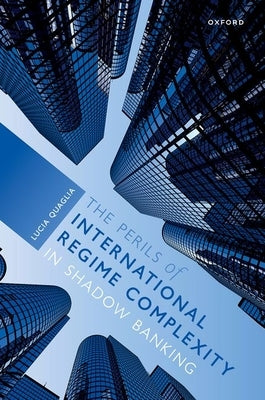The Perils of International Regime Complexity in Shadow Banking by Quaglia, Lucia