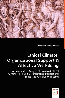 Ethical Climate, Organizational Support & Affective Well-Being by Hoover, Robert Shannon