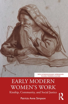 Early Modern Women's Work: Kinship, Community, and Social Justice by Simpson, Patricia Anne