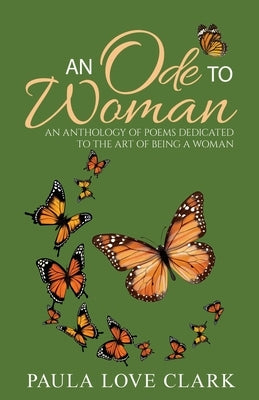 An Ode To Woman: An Anthology of Poems for Women by Clark, Paula Love