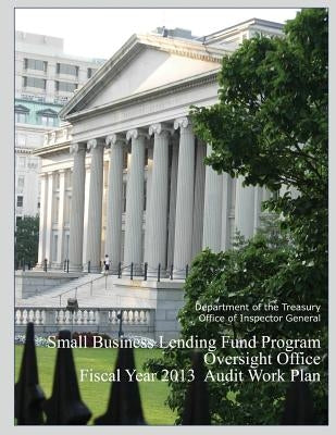 Small Business Lending Fund Program Oversight Office Fiscal year 2013 Audit Work Plan by Department of the Treasury