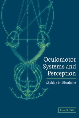 Oculomotor Systems and Perception by Ebenholtz, Sheldon M.