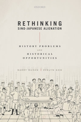 Rethinking Sino-Japanese Alienation: History Problems and Historical Opportunities by Buzan, Barry